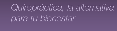 Quiropráctica, la alternativa para tu bienestar